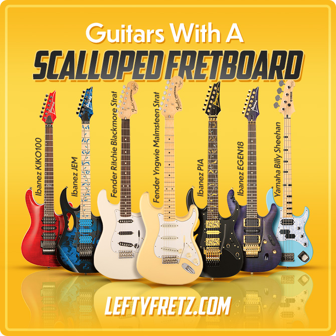 Guitars with a Scalloped Fretboard