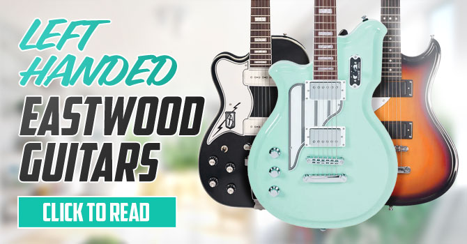 Left Handed Eastwood Guitars