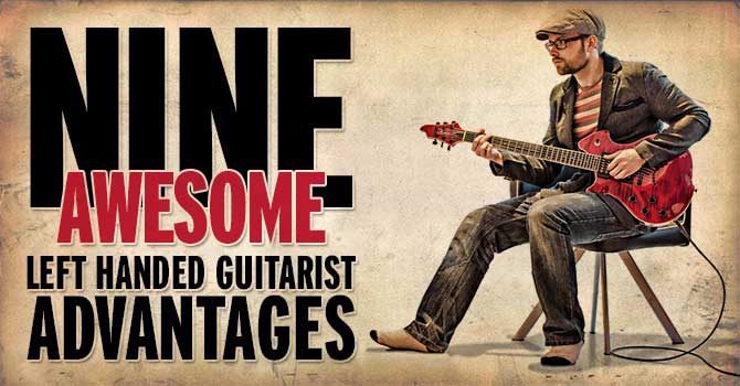 Top 9 Left Handed Guitarist Advantages