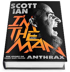 Scott Ian - I'm The Man: The Story of That Guy From Anthrax