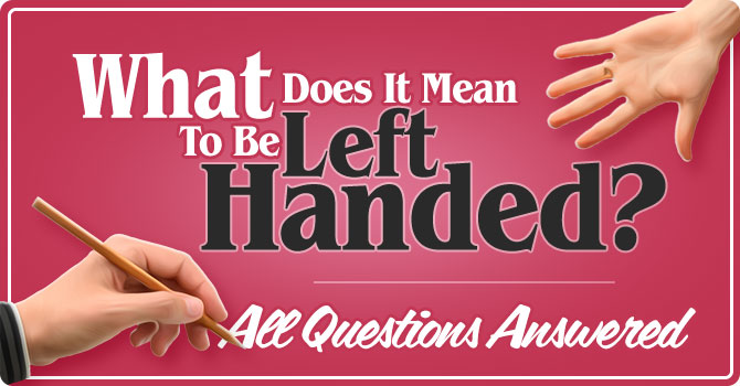 What does it mean to be left handed?