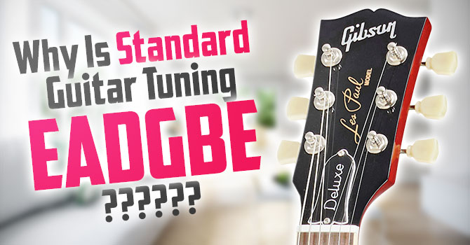 Why is Standard Guitar Tuning EADGBE