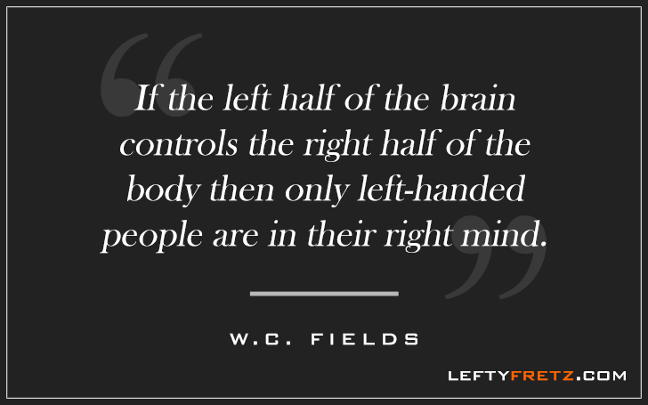 If the left half of the brain controls the right half of the body then only left handed people are in the right mind